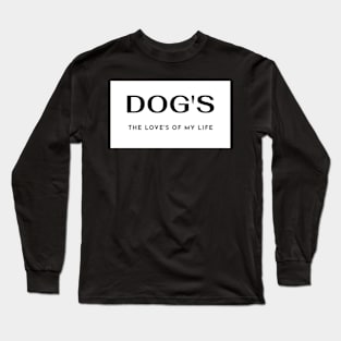 Dog's The Love's of my Life Long Sleeve T-Shirt